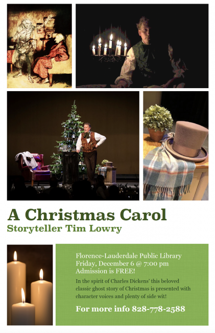 A Christmas Carol with Storyteller Tim Lowry, Friday, December 6 at 7 p.m. at the Florence-Lauderdale Public Library. Admission is Free. In the spirit of Charles Dickens' this beloved class ghost story of Christmas is presented with character voices and plenty of side wit! Fore more info, call 828-778-2588.